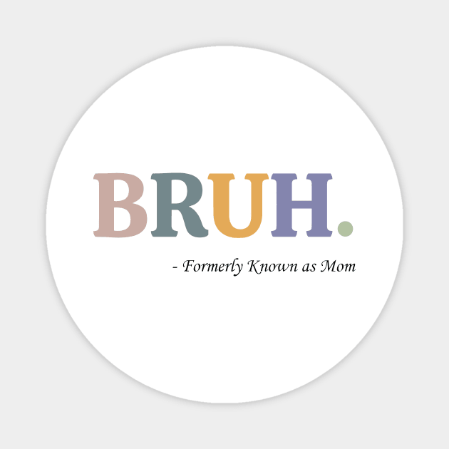 Bruh Formerly Known as Mom Funny Pre-teen Mom Mommy Bruh 2 Magnet by Ashviirn